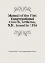 Manual of the First Congregational Church, Littleton, N.H., issued in 1896 - Littleton N. H. First Congregational Church