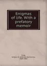 Enigmas of life. - William Rathbone Greg