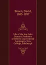 Life of the late John Duncan, Professor of Hebrew and Oriental Languages, New College, Edinburgh - David Brown