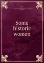 Some historic women - W. H. Davenport Adams