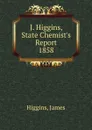 J. Higgins, State Chemist.s Report. - James Higgins