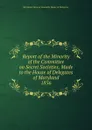 Report of the Minority of the Committee on Secret Societies, Made to the House of Delegates of Maryland. - Maryland General Assembly House of Delegates