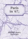 Paris in .67 - Henry Morford