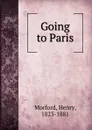 Going to Paris - Henry Morford