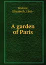 A garden of Paris - Elizabeth Wallace