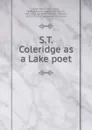 S.T. Coleridge as a Lake poet - Coleridge Ernest Hartley