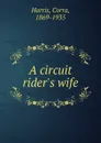 A circuit rider.s wife - Corra Harris