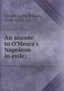 An answer to O.Meara.s Napoleon in exile - John Wilson Croker