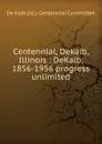Centennial, Dekalb, Illinois - De Kalb Ill. Centennial Committee
