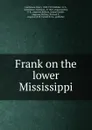 Frank on the lower Mississippi. - Castlemon Harry