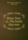 Brave Tom - Edward Sylvester Ellis