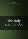 The Holy Spirit of God - William Henry Griffith Thomas