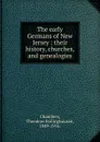 The early Germans of New Jersey - Theodore Frelinghuysen Chambers