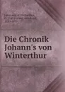 Die Chronik Johann.s von Winterthur - Johannes