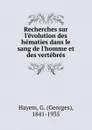 Recherches sur l.evolution des hematies dans le sang de l.homme et des vertebres - Georges Hayem