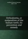 Orthodontia, or malposition of the human teeth - Simeon Hayden Guilford