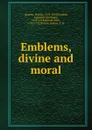 Emblems, divine and moral - Francis Quarles