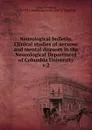 Neurological bulletin. Clinical studies of nervous and mental diseases in the Neurological Department of Columbia University - Frederick Tilney