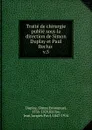 Traite de chirurgie publie sous la direction de Simon Duplay et Paul Reclus - Simon Emmanuel Duplay