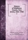 History of Middlesex County, New Jersey, 1664-1920 - Harold E. Pickersgill