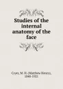 Studies of the internal anatomy of the face - Matthew Henry Cryer