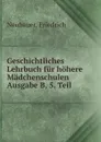 Geschichtliches Lehrbuch fur hohere Madchenschulen Ausgabe B, 5. Teil - Friedrich Neubauer