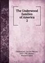 The Underwood families of America - Lucien Marcus Underwood