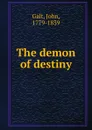 The demon of destiny - Galt John