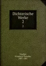 Dichterische Werke - Friedrich Theodor Vischer
