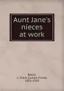 Aunt Jane.s nieces at work - Lyman Frank Baum