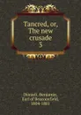 Tancred. Or, The new crusade - Disraeli Benjamin