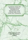 A grammar of the New Testament diction, intended as an introduction to the critical study of the Greek New Testament - Georg Benedikt Winer