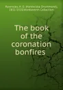 The book of the coronation bonfires - H. D. Rawnsley