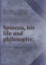 Spinoza, his life and philosophy - Frederick Pollock