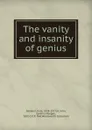 The vanity and insanity of genius - Kate Sanborn