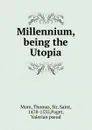 Millennium, being the Utopia - Thomas More