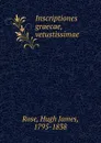 Inscriptiones graecae, vetustissimae - Hugh James Rose