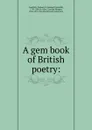 A gem book of British poetry - Samuel Griswold Goodrich