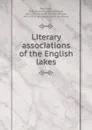 Literary associations of the English lakes - H. D. Rawnsley