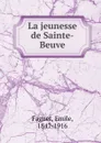 La jeunesse de Sainte-Beuve - Emile Faguet