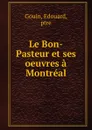 Le Bon-Pasteur et ses oeuvres a Montreal - Edouard Gouin