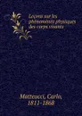 Lecons sur les phenomenes physiques des corps vivants - Carlo Matteucci