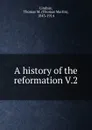 A history of the reformation. Volume 2 - Thomas Martin Lindsay