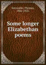 Some longer Elizabethan poems - Thomas Seccombe