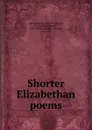 Shorter Elizabethan poems - Edward Arber