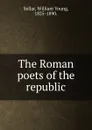 The Roman poets of the republic - William Young Sellar