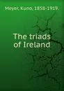 The triads of Ireland - Kuno Meyer