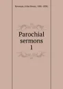 Parochial sermons - Newman John Henry