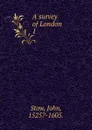 A survey of London - John Stow