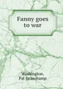 Fanny goes to war - Pat Beauchamp Washington